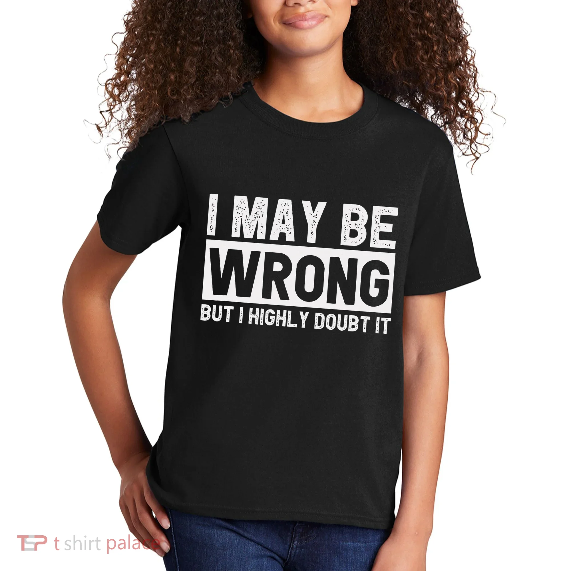 I May Be Wrong But I Highly Doubt It Kids T-Shirt