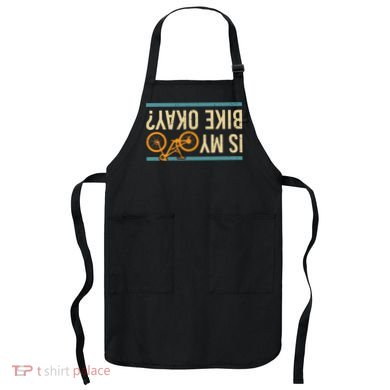 Is My Bike Okay Funny Bike Bicycle Gift Idea Apron