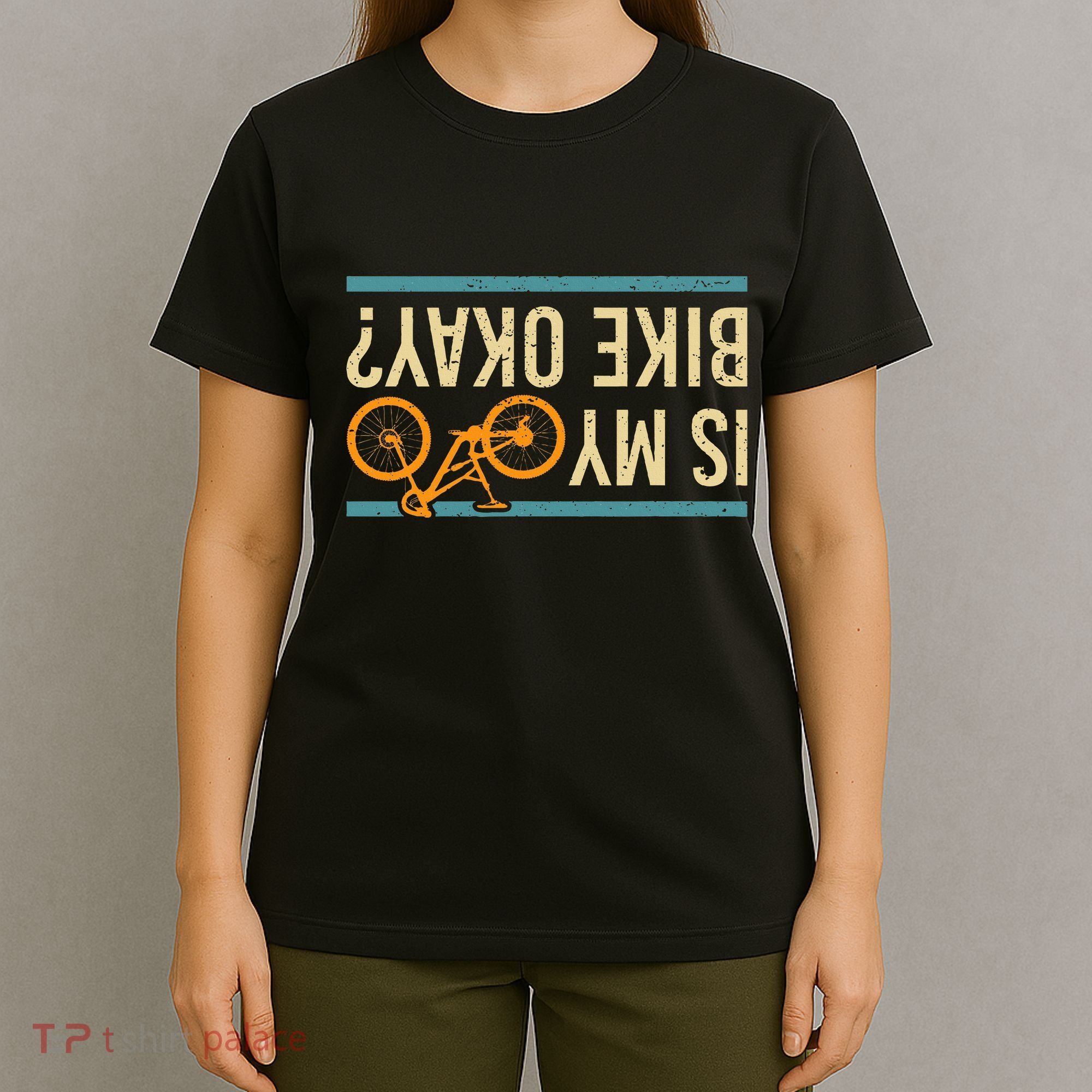 Is My Bike Okay Funny Bike Bicycle Gift Idea T-Shirt