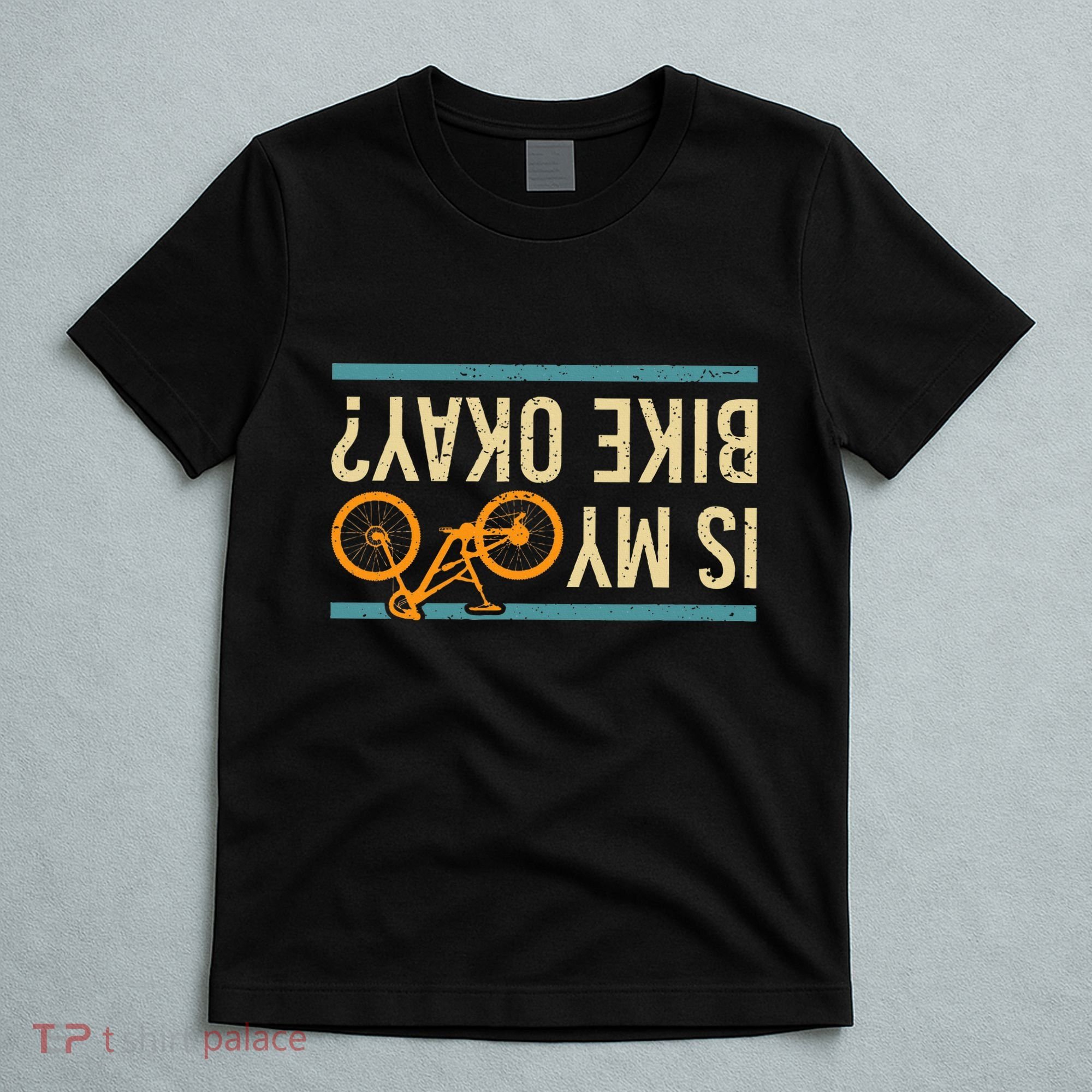 Is My Bike Okay Funny Bike Bicycle Gift Idea T-Shirt