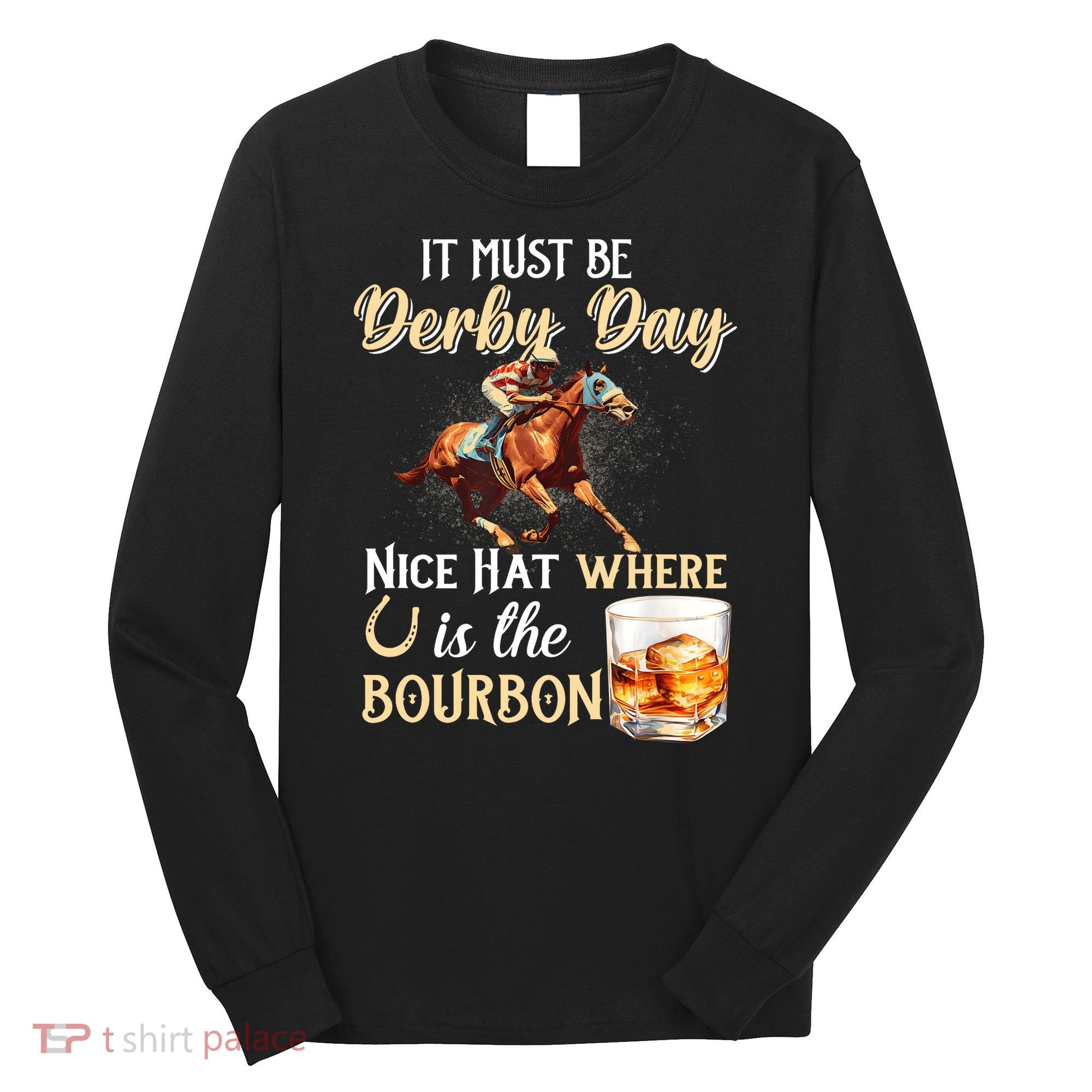 ItS Must Be Derby Day Bourbon Horse Racing Long Sleeve Shirt