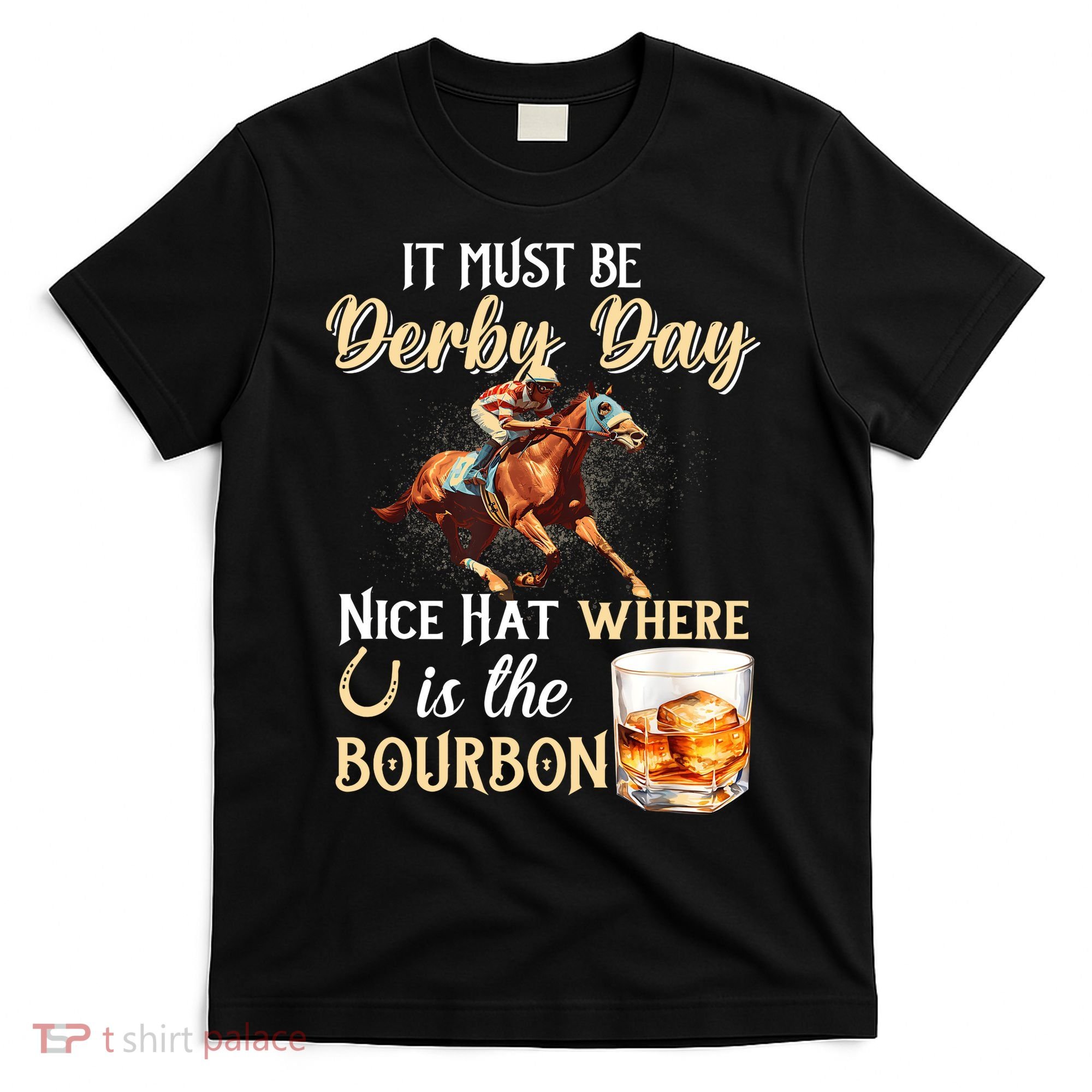 ItS Must Be Derby Day Bourbon Horse Racing T-Shirt