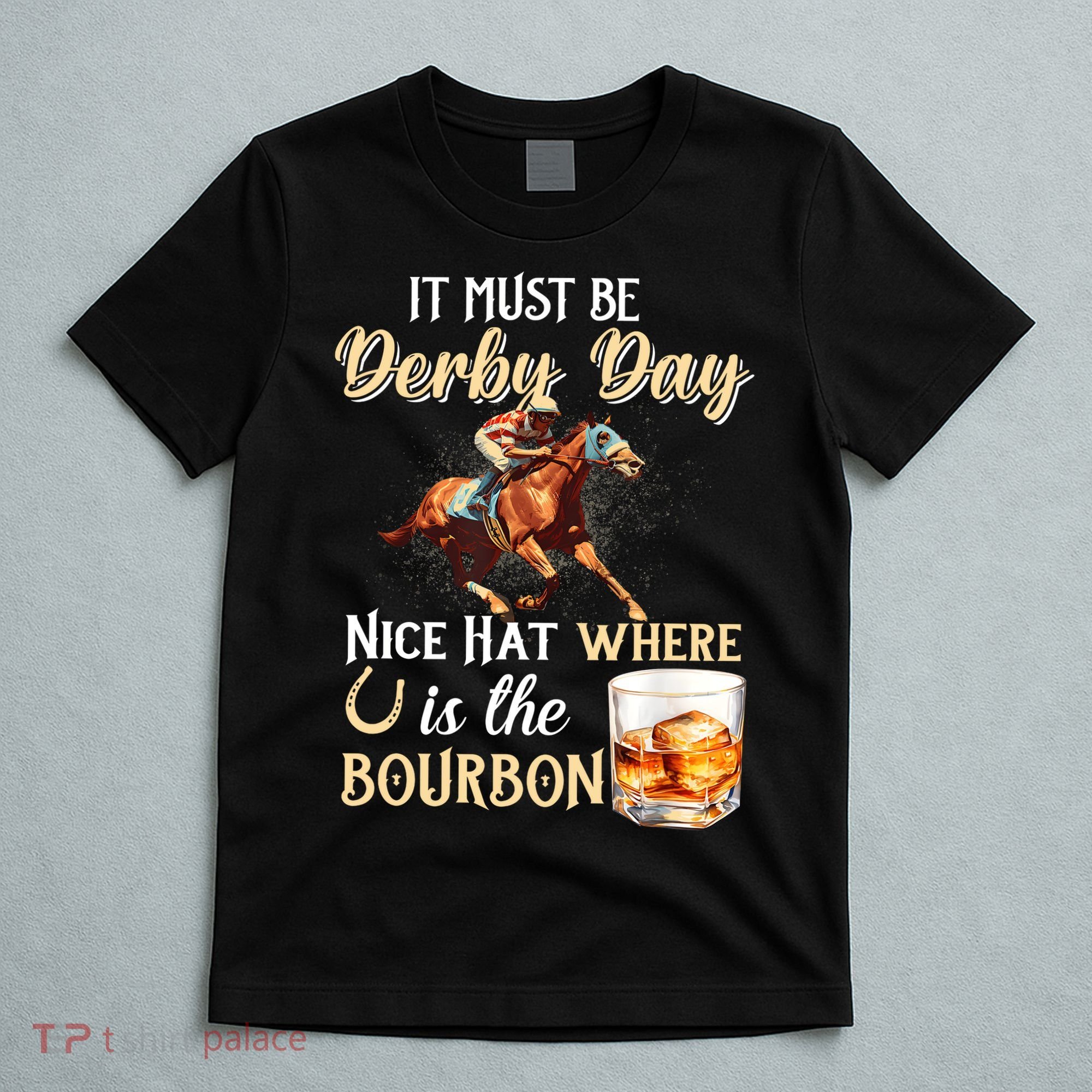 ItS Must Be Derby Day Bourbon Horse Racing T-Shirt