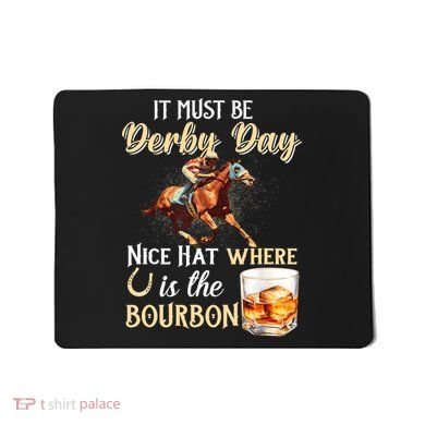 ItS Must Be Derby Day Bourbon Horse Racing Mousepad