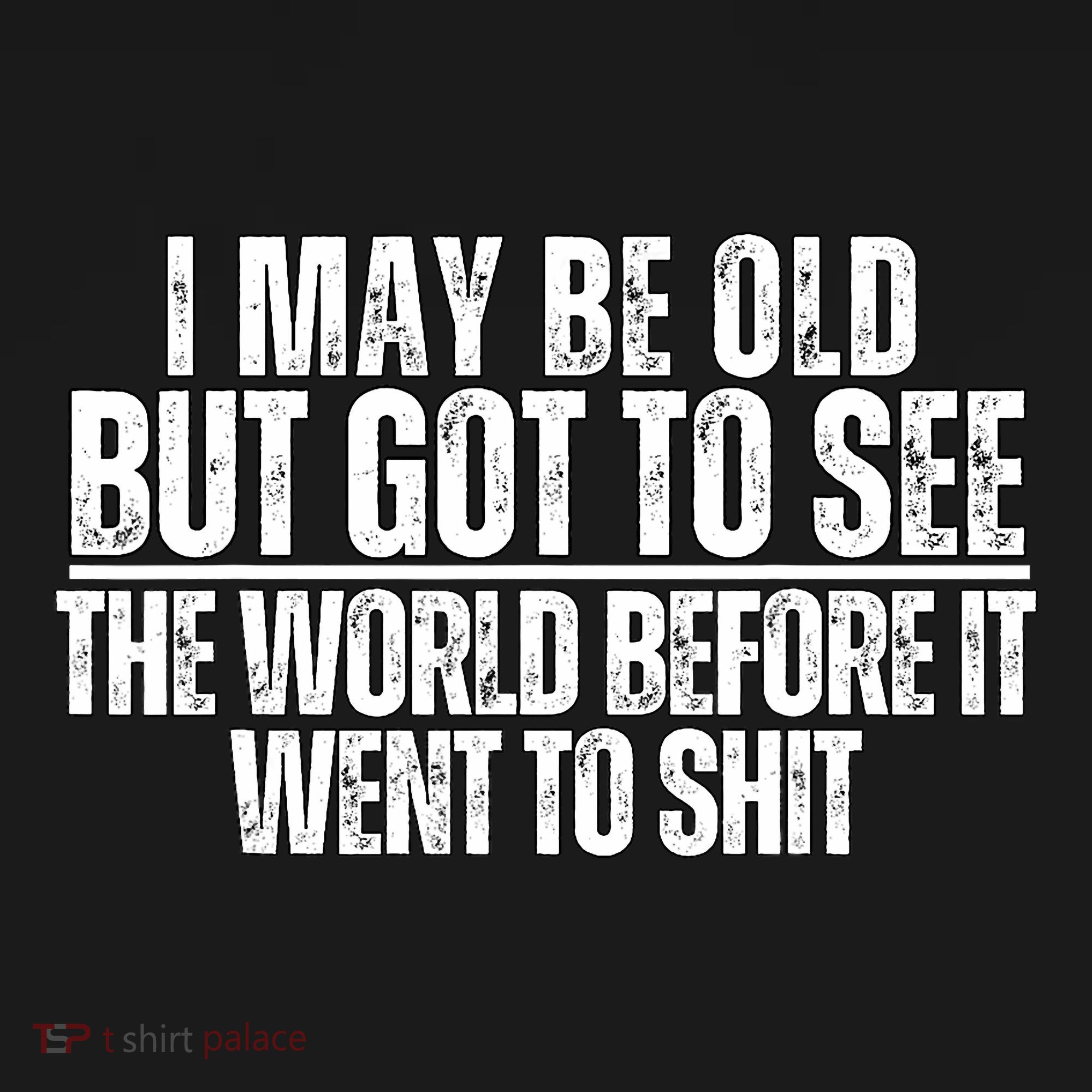 I May Be Old But I Got To See The World Before It Funny Long Sleeve Shirt