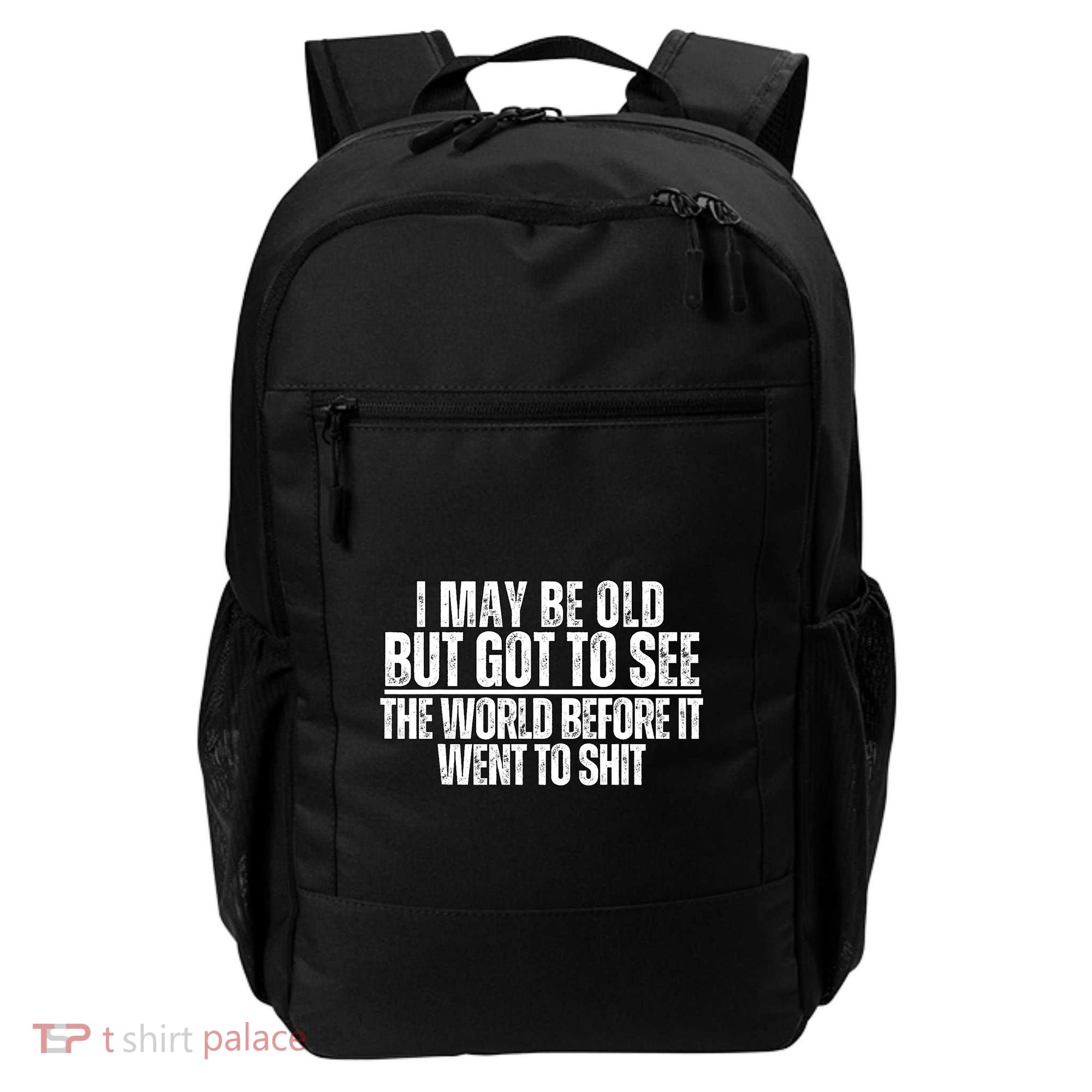 I May Be Old But I Got To See The World Before It Funny Backpack