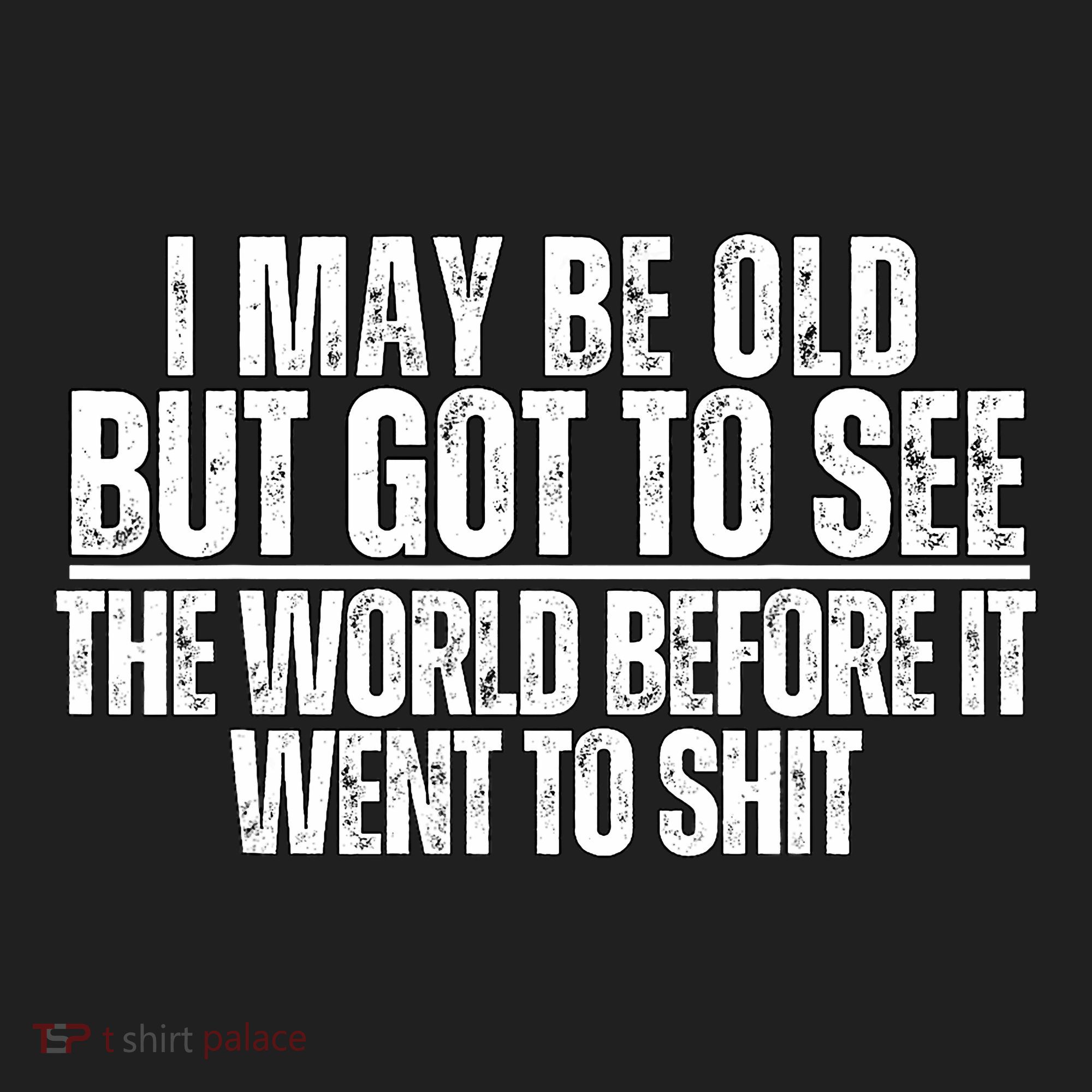I May Be Old But I Got To See The World Before It Funny Tumbler
