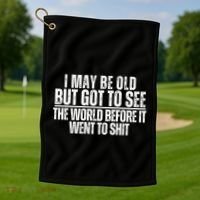I May Be Old But I Got To See The World Before It Funny Golf Towel thumb 1