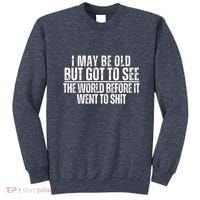 I May Be Old But I Got To See The World Before It Funny Sweatshirt thumb 0