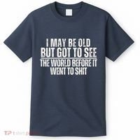 I May Be Old But I Got To See The World Before It Funny T-Shirt thumb 0
