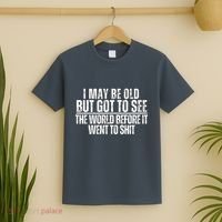 I May Be Old But I Got To See The World Before It Funny T-Shirt thumb 2