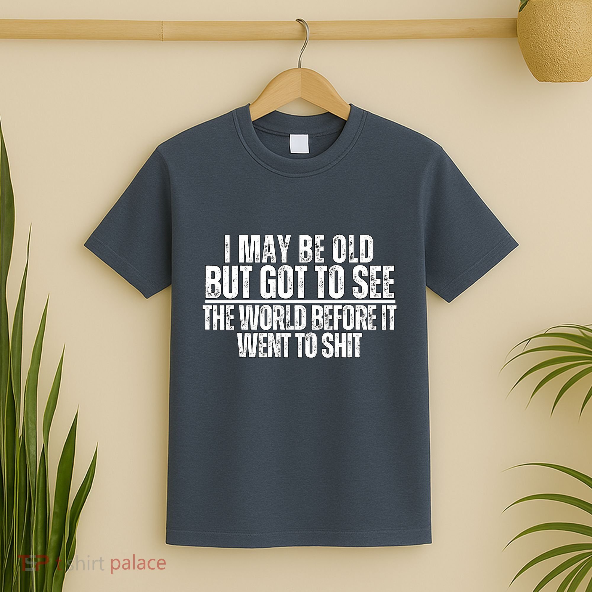 I May Be Old But I Got To See The World Before It Funny T-Shirt