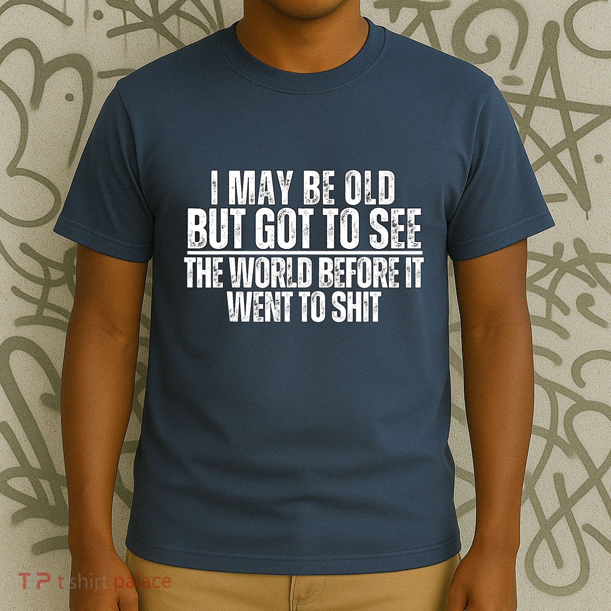 I May Be Old But I Got To See The World Before It Funny T-Shirt