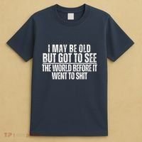 I May Be Old But I Got To See The World Before It Funny T-Shirt thumb 4