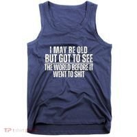 I May Be Old But I Got To See The World Before It Funny Tank Top thumb 0