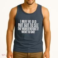 I May Be Old But I Got To See The World Before It Funny Tank Top thumb 3
