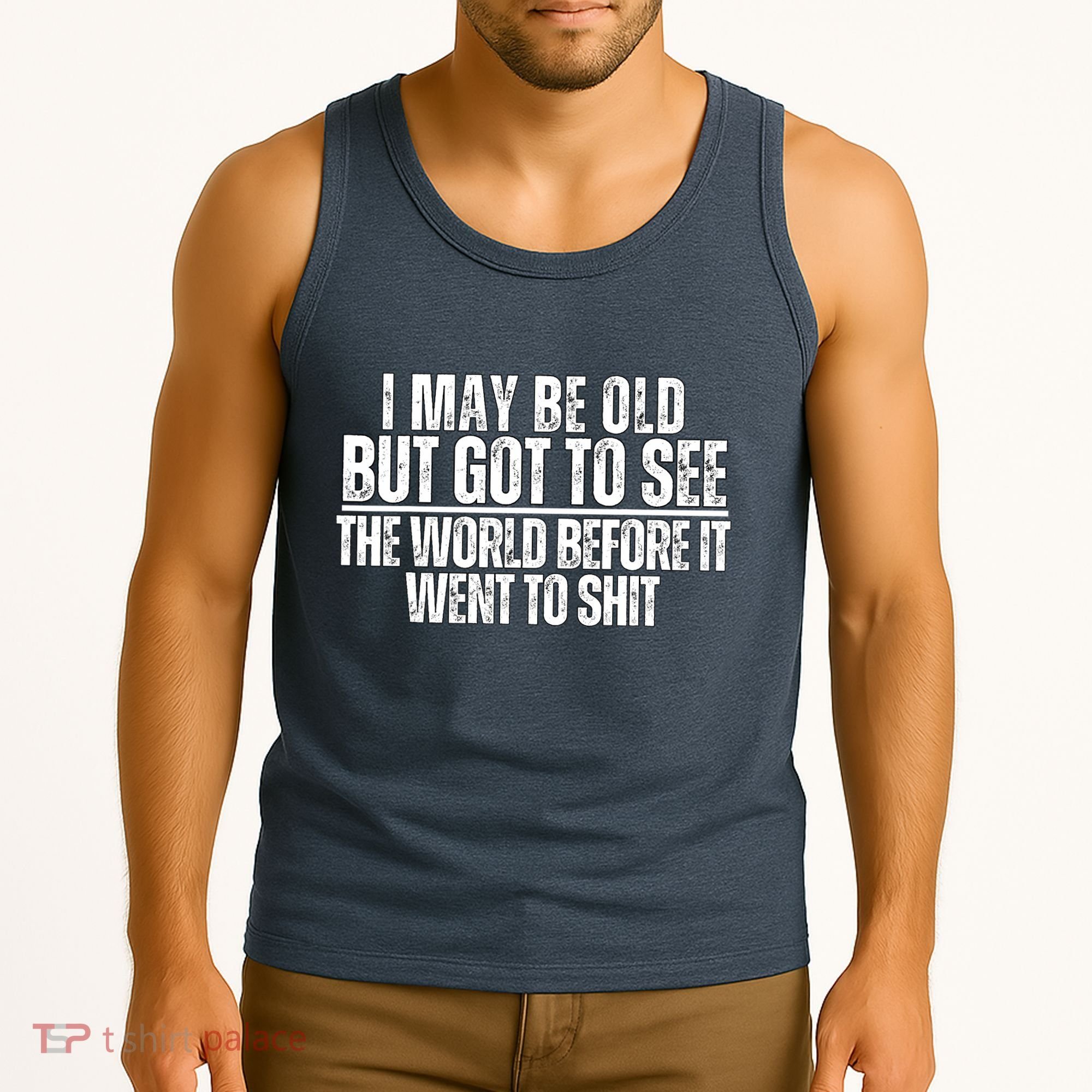 I May Be Old But I Got To See The World Before It Funny Tank Top