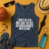 I May Be Old But I Got To See The World Before It Funny Tank Top thumb 4
