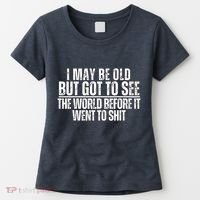 I May Be Old But I Got To See The World Before It Funny Women's T-Shirt thumb 0