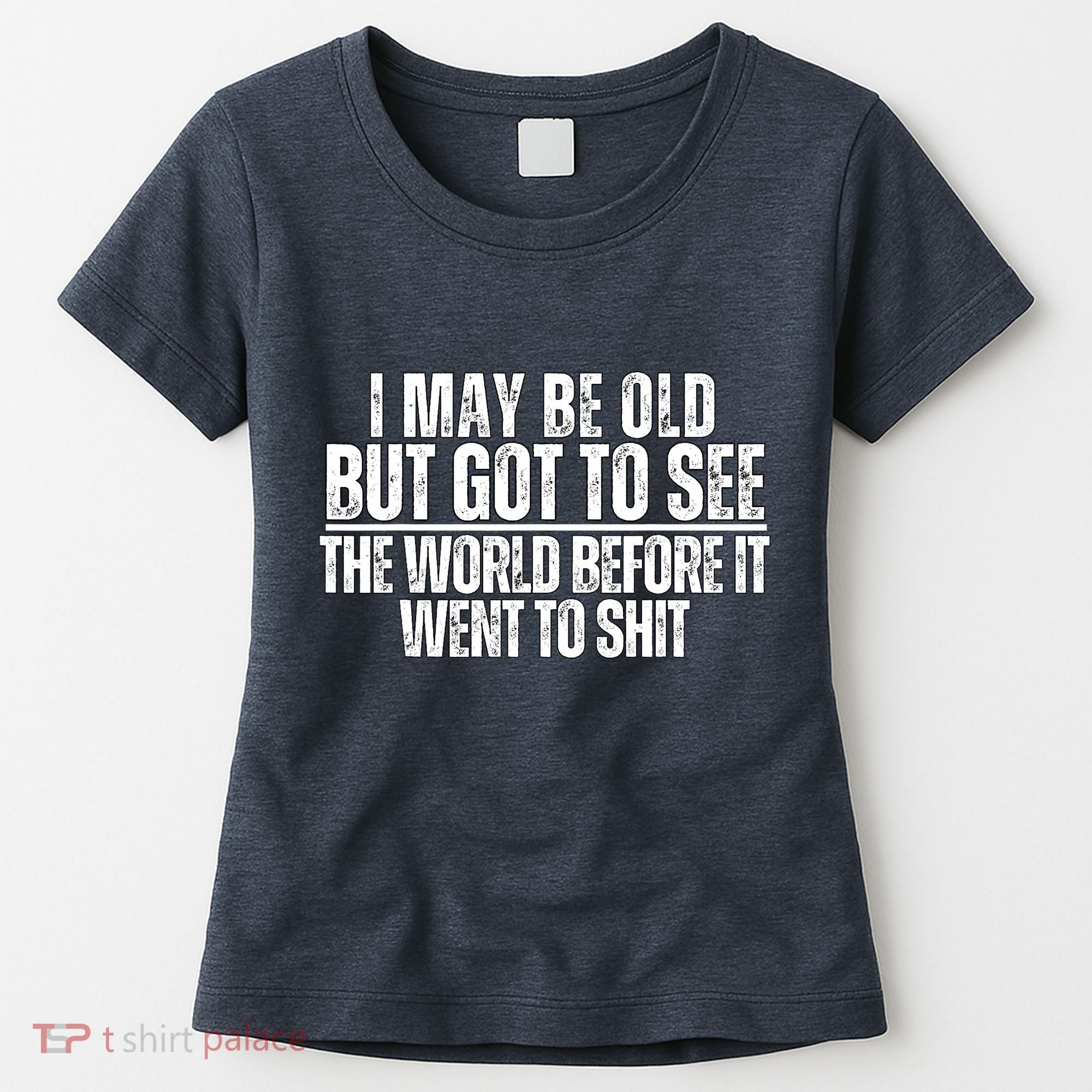 I May Be Old But I Got To See The World Before It Funny Women's T-Shirt