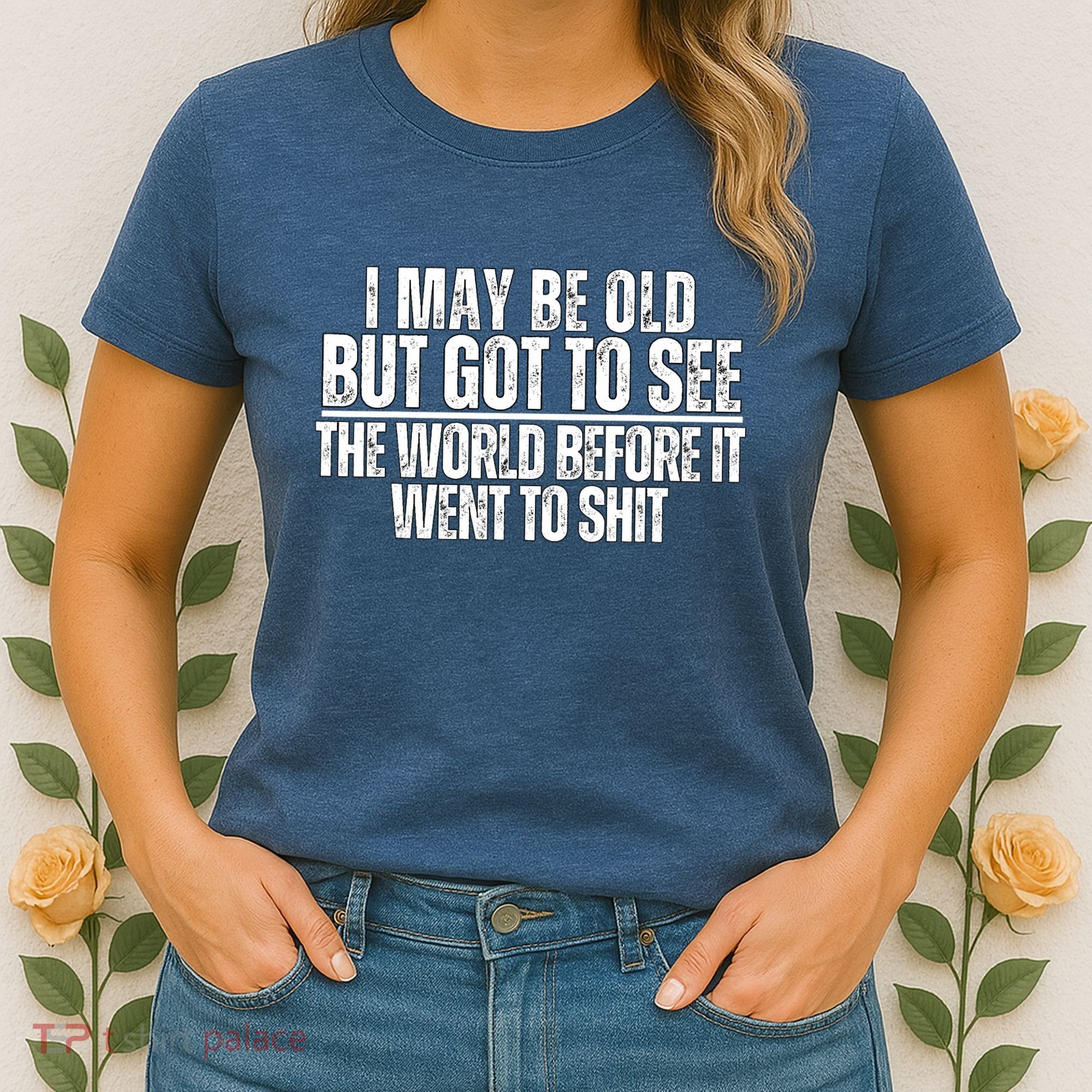 I May Be Old But I Got To See The World Before It Funny Women's T-Shirt