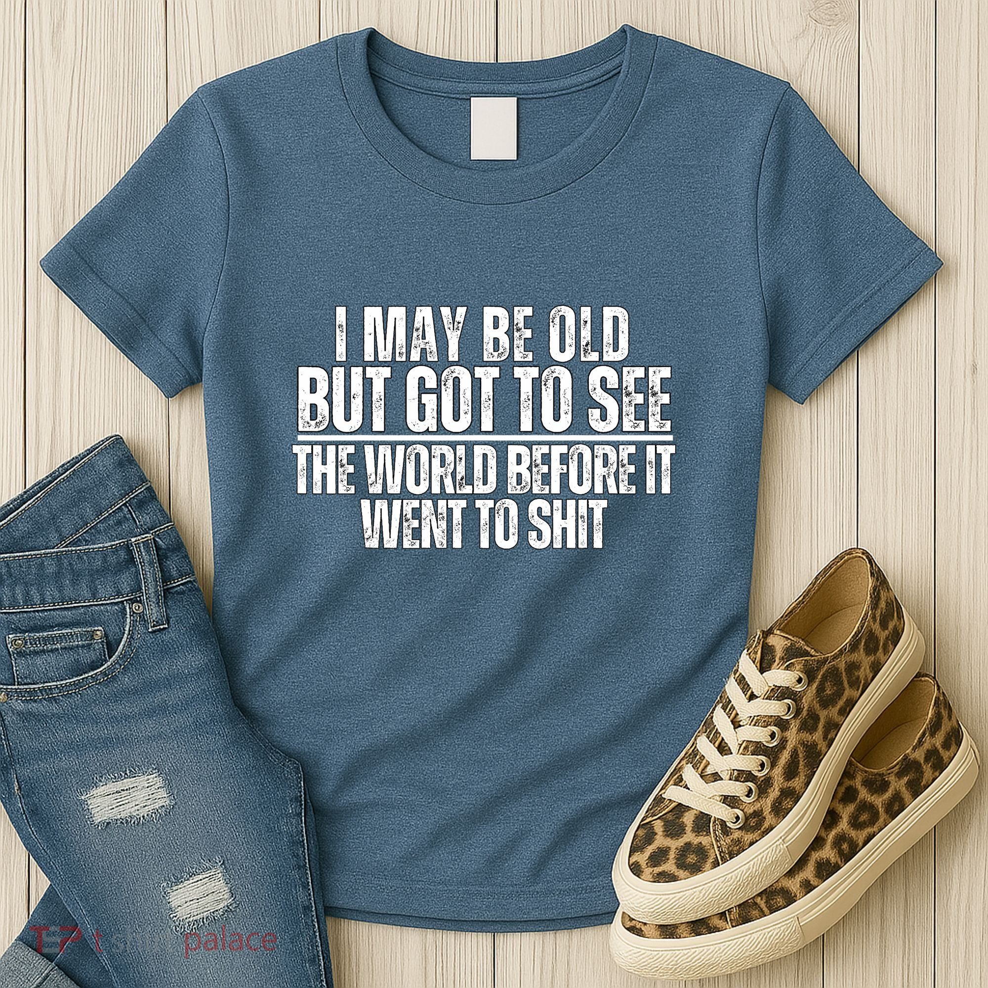 I May Be Old But I Got To See The World Before It Funny Women's T-Shirt
