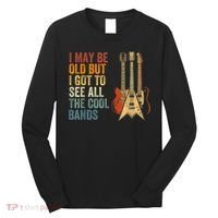I May Be Old But I Got To See All The Cool Bands Gift Guitar Concert Long Sleeve Shirt thumb 0