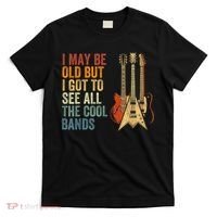 I May Be Old But I Got To See All The Cool Bands Gift Guitar Concert T-Shirt thumb 0