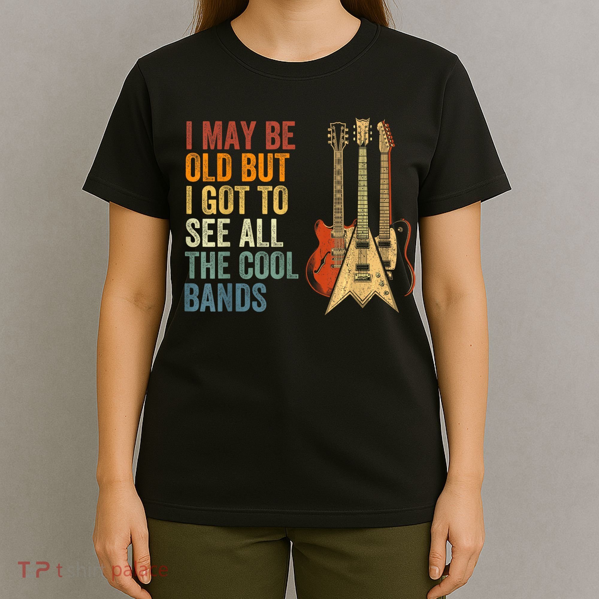I May Be Old But I Got To See All The Cool Bands Gift Guitar Concert T-Shirt