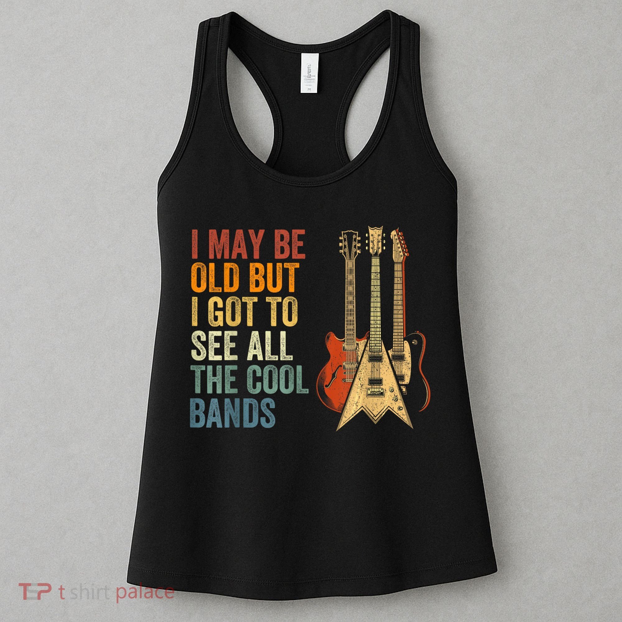 I May Be Old But I Got To See All The Cool Bands Gift Guitar Concert Women's Tank Top