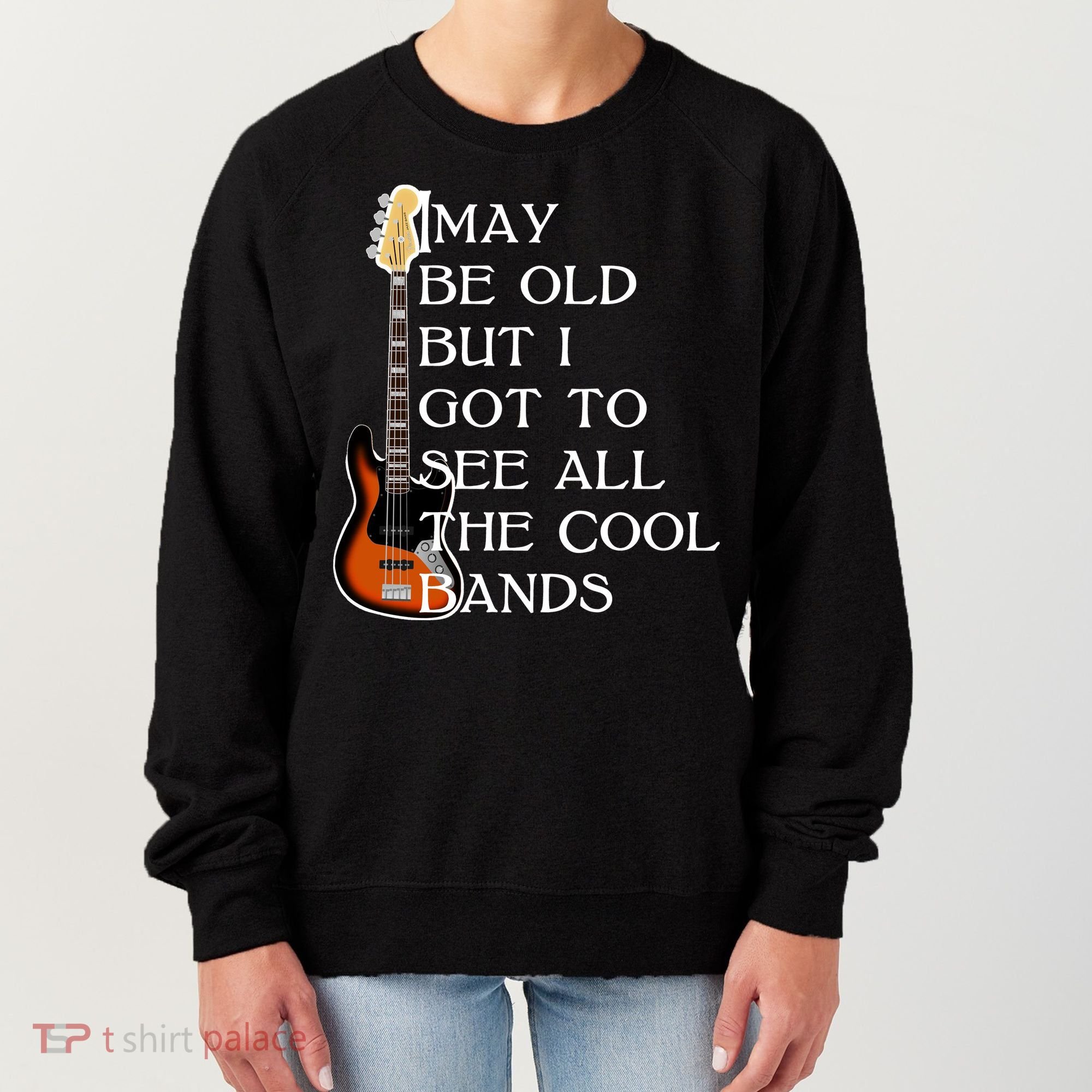 I May Be Old But I Got To See All The Cool Bands Women's Sweatshirt