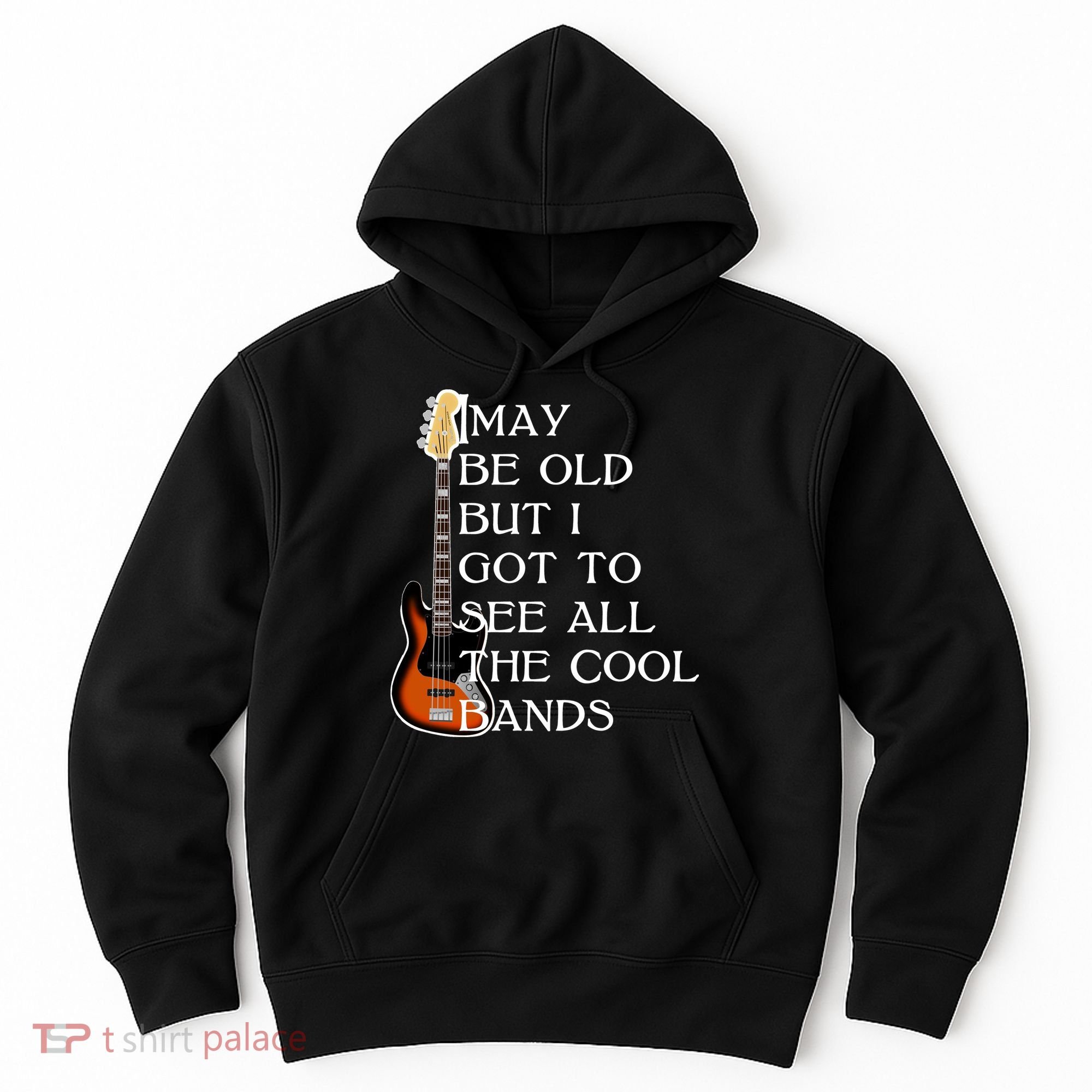 I May Be Old But I Got To See All The Cool Bands Hoodie