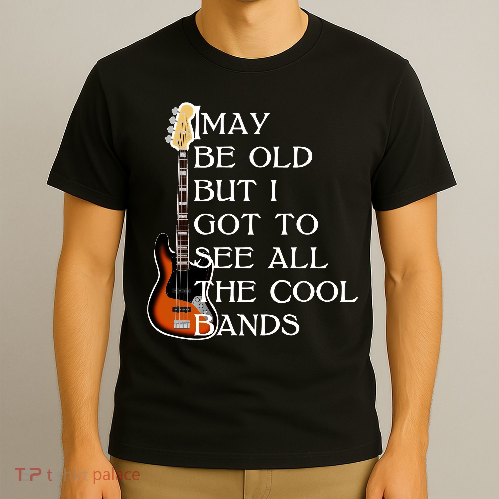 I May Be Old But I Got To See All The Cool Bands T-Shirt