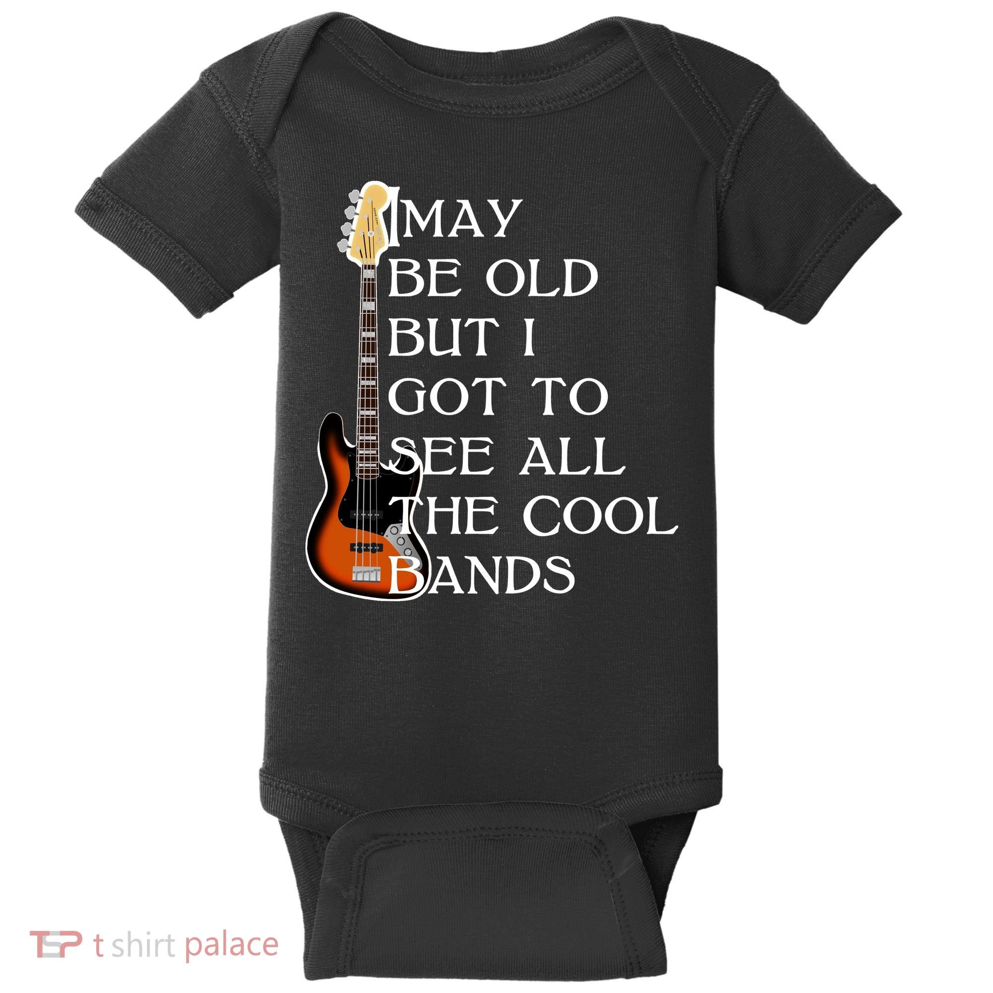 I May Be Old But I Got To See All The Cool Bands Baby Bodysuit