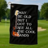 I May Be Old But I Got To See All The Cool Bands Golf Towel thumb 1