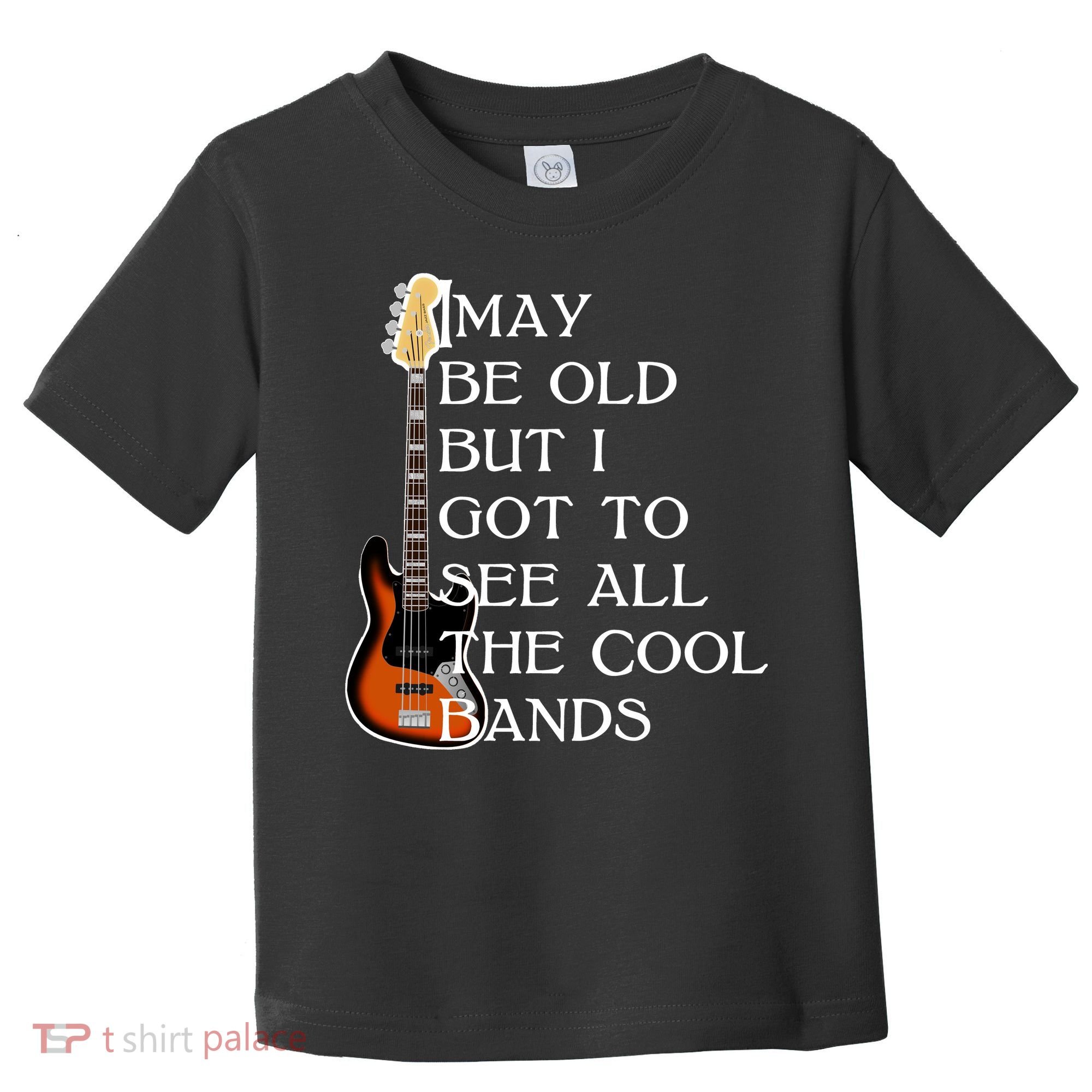 I May Be Old But I Got To See All The Cool Bands Toddler T-Shirt