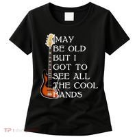 I May Be Old But I Got To See All The Cool Bands Women's T-Shirt thumb 0