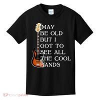 I May Be Old But I Got To See All The Cool Bands Kids T-Shirt thumb 0