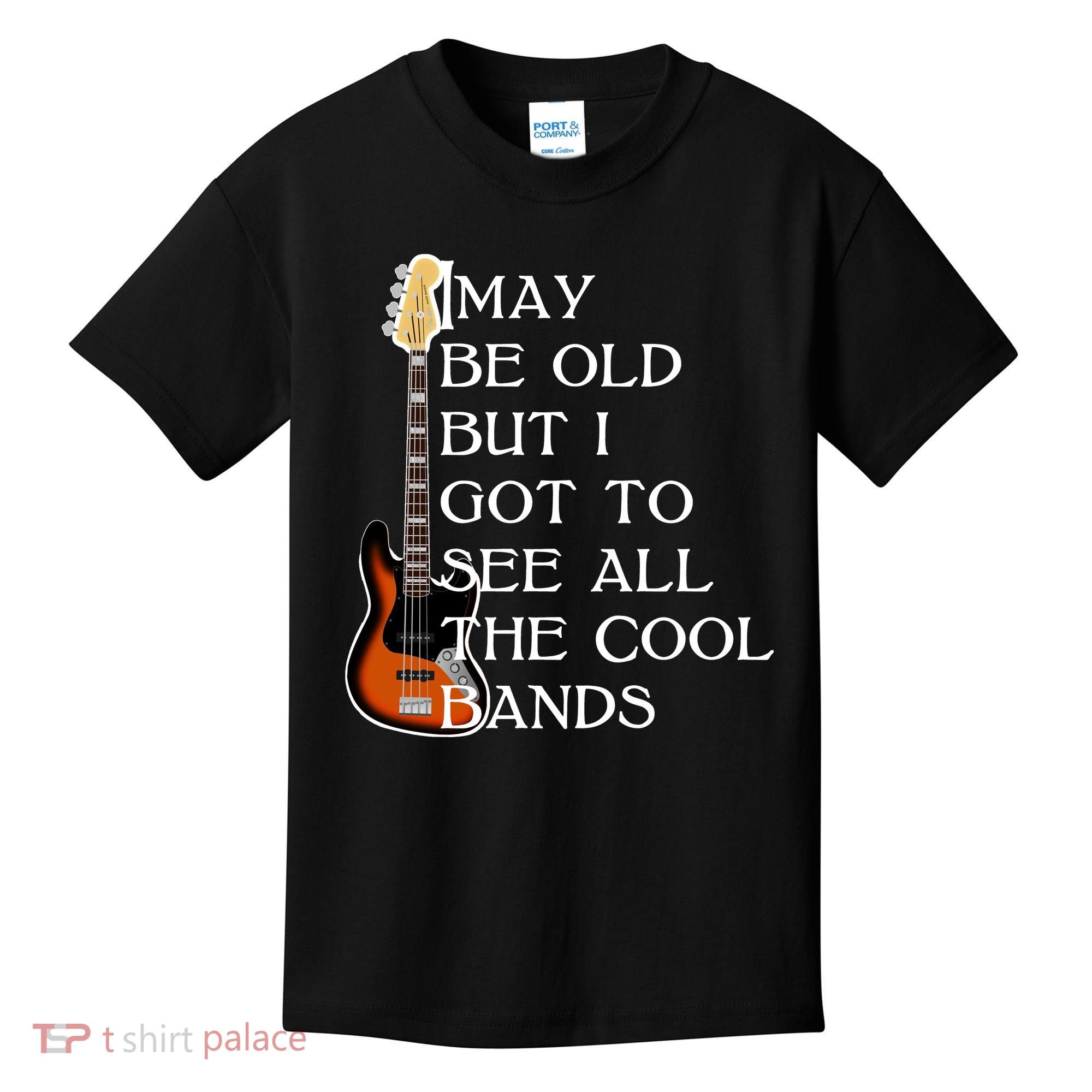 I May Be Old But I Got To See All The Cool Bands Kids T-Shirt