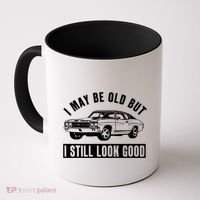I May Be Old But I Still Look Good Classic Muscle Car Gift Coffee Mug thumb 0