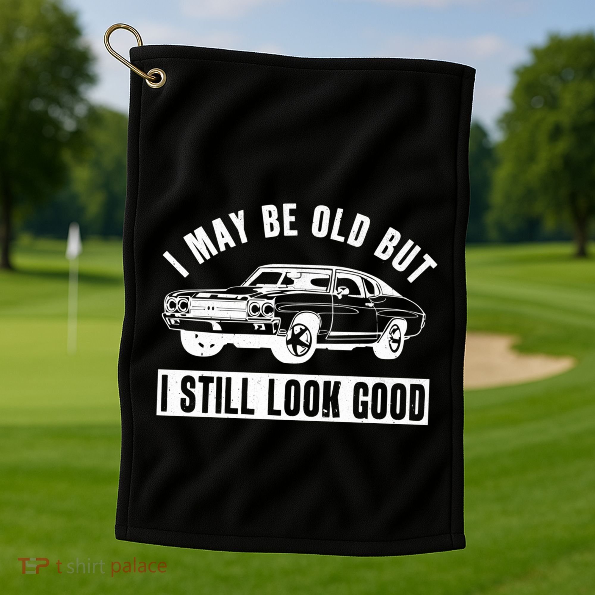 I May Be Old But I Still Look Good Classic Muscle Car Gift Golf Towel
