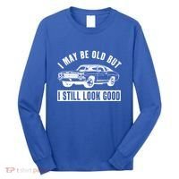 I May Be Old But I Still Look Good Classic Muscle Car Gift Long Sleeve Shirt thumb 0