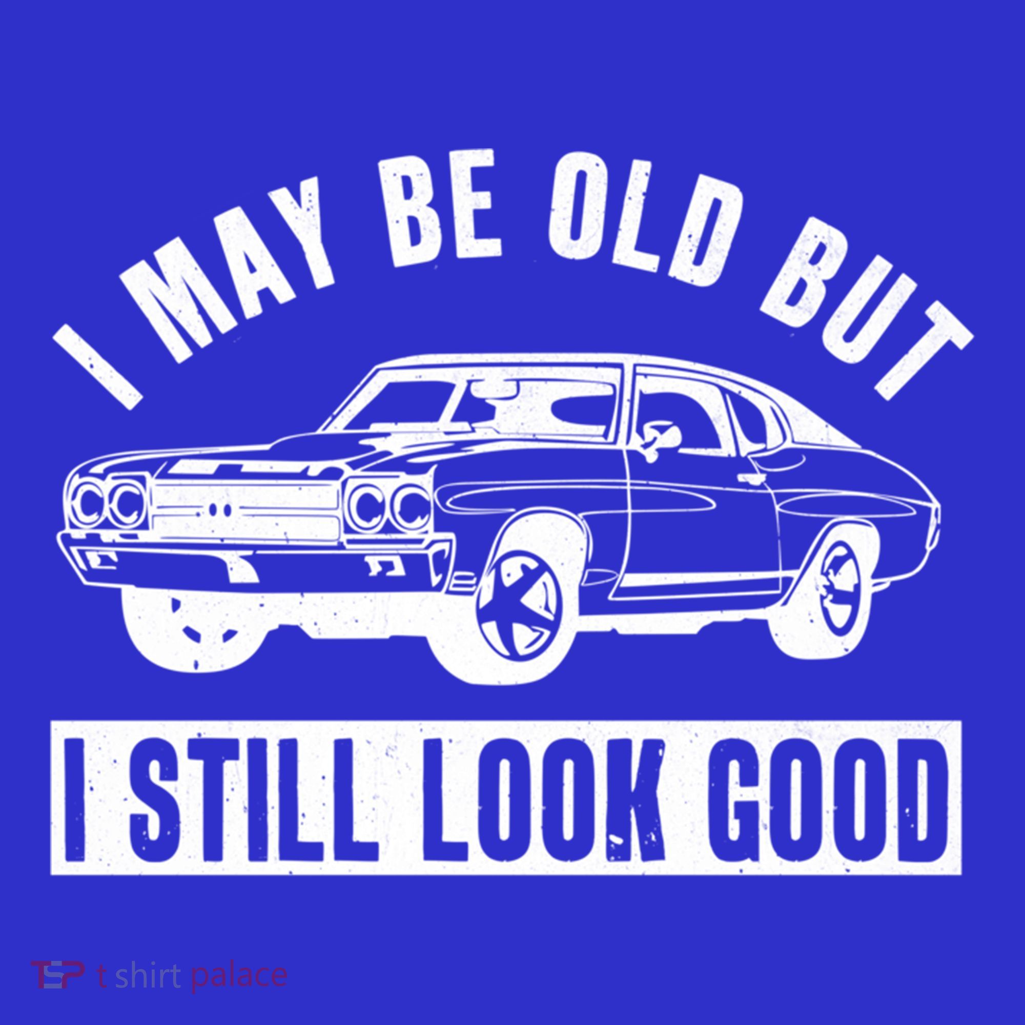 I May Be Old But I Still Look Good Classic Muscle Car Gift Sweatshirt