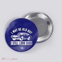 I May Be Old But I Still Look Good Classic Muscle Car Gift Button thumb 0