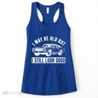 I May Be Old But I Still Look Good Classic Muscle Car Gift Women's Tank Top thumb 0