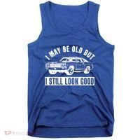 I May Be Old But I Still Look Good Classic Muscle Car Gift Tank Top thumb 0