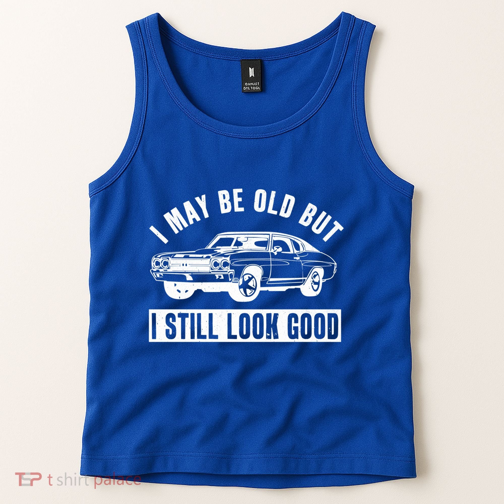 I May Be Old But I Still Look Good Classic Muscle Car Gift Tank Top