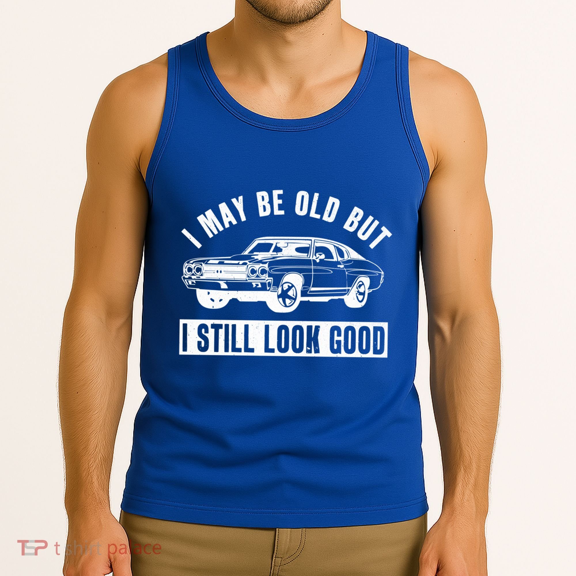 I May Be Old But I Still Look Good Classic Muscle Car Gift Tank Top