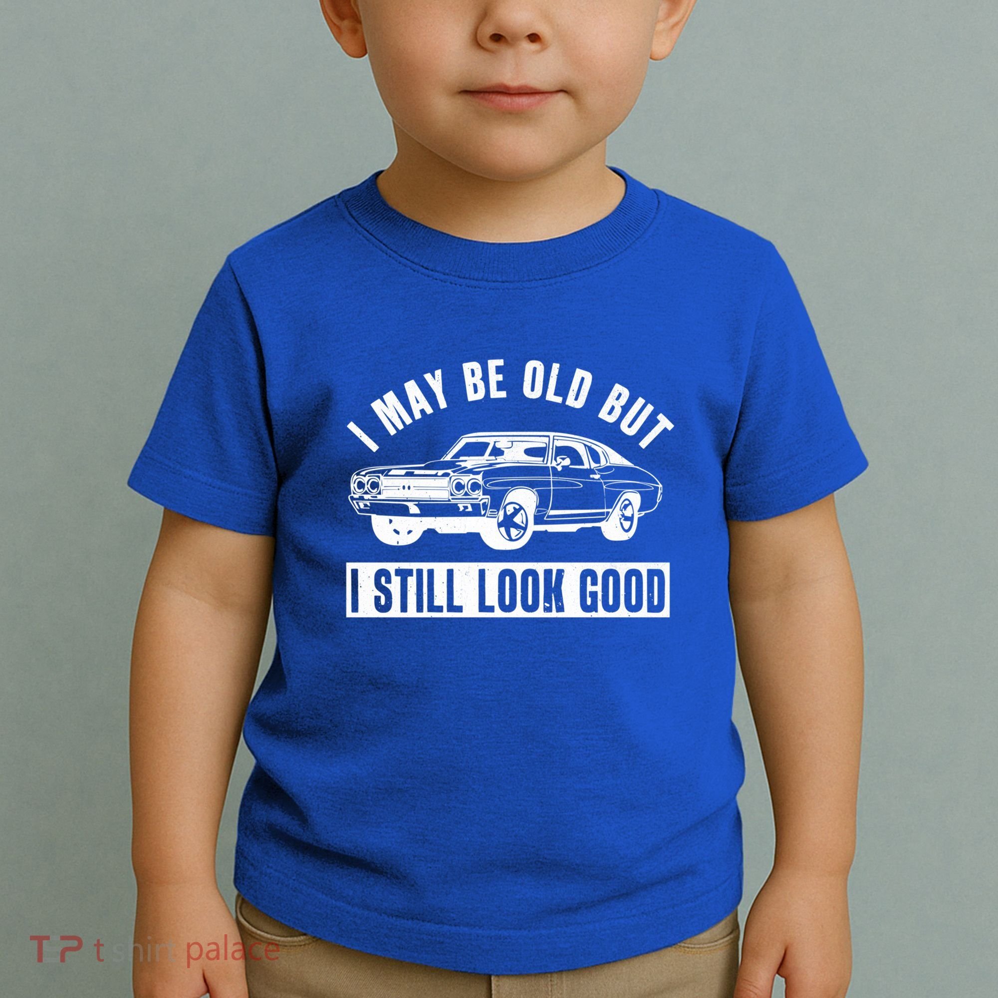I May Be Old But I Still Look Good Classic Muscle Car Gift Toddler T-Shirt