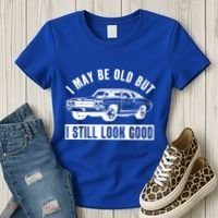 I May Be Old But I Still Look Good Classic Muscle Car Gift Women's T-Shirt thumb 3